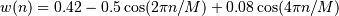 w(n) = 0.42 - 0.5 \cos(2\pi n/M) + 0.08 \cos(4\pi n/M)