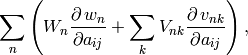 \sum_n\left(W_n\frac{\partial\,w_n}
      {\partial a_{ij}} +
\sum_k V_{nk}\frac{\partial\,v_{nk}}
      {\partial a_{ij}}\right),