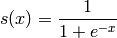 s(x) = \frac{1}{1 + e^{-x}}