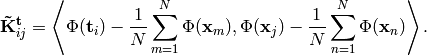 \mathbf{\tilde{K}^t}_{ij} = \left\langle
\Phi(\mathbf{t}_i) -
\frac{1}{N} \sum_{m=1}^N{\Phi(\mathbf{x}_m)},
\Phi(\mathbf{x}_j) -
\frac{1}{N} \sum_{n=1}^N{\Phi(\mathbf{x}_n)}
\right\rangle.